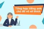 Tổng hợp tiếng anh chủ đề về sở thích