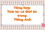tổng hợp tính từ và giới từ trong tiếng anh